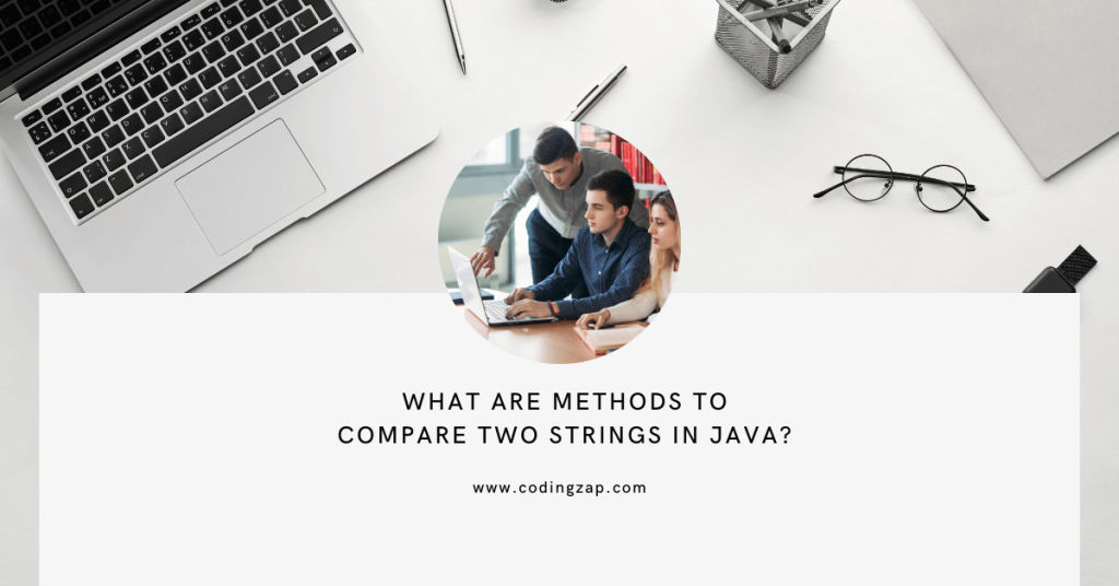 What Are Methods To Compare Two Strings In Java?