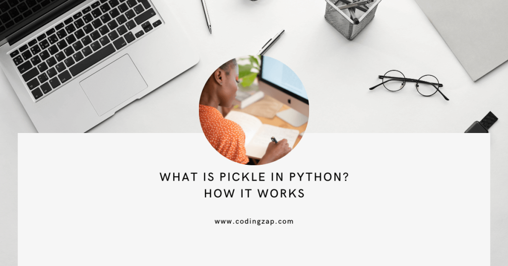 What is Pickle In Python? How It Works