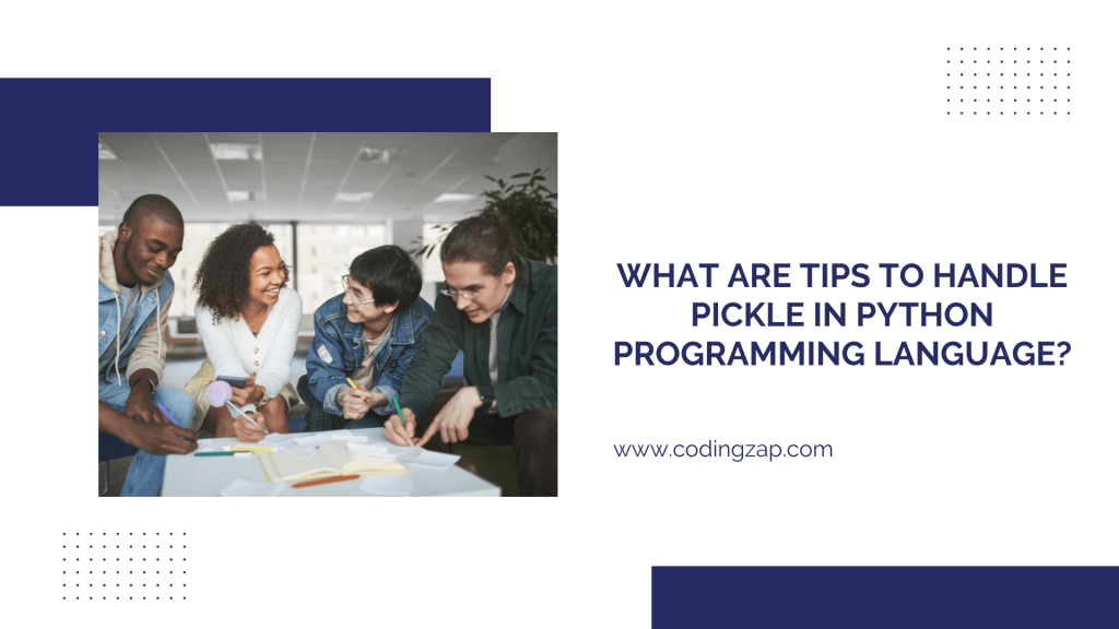 What Are Tips To Handle Pickle In Python Programming Language?